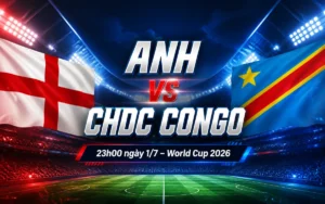 Nhận định WORLD CUP 2026 Anh vs CHDC Congo, 23h00 ngày 1/7