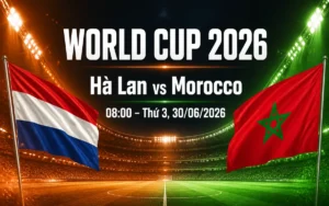 Nhận định WORLD CUP 2026 Hà Lan vs Morocco, 08h00 ngày 30/6