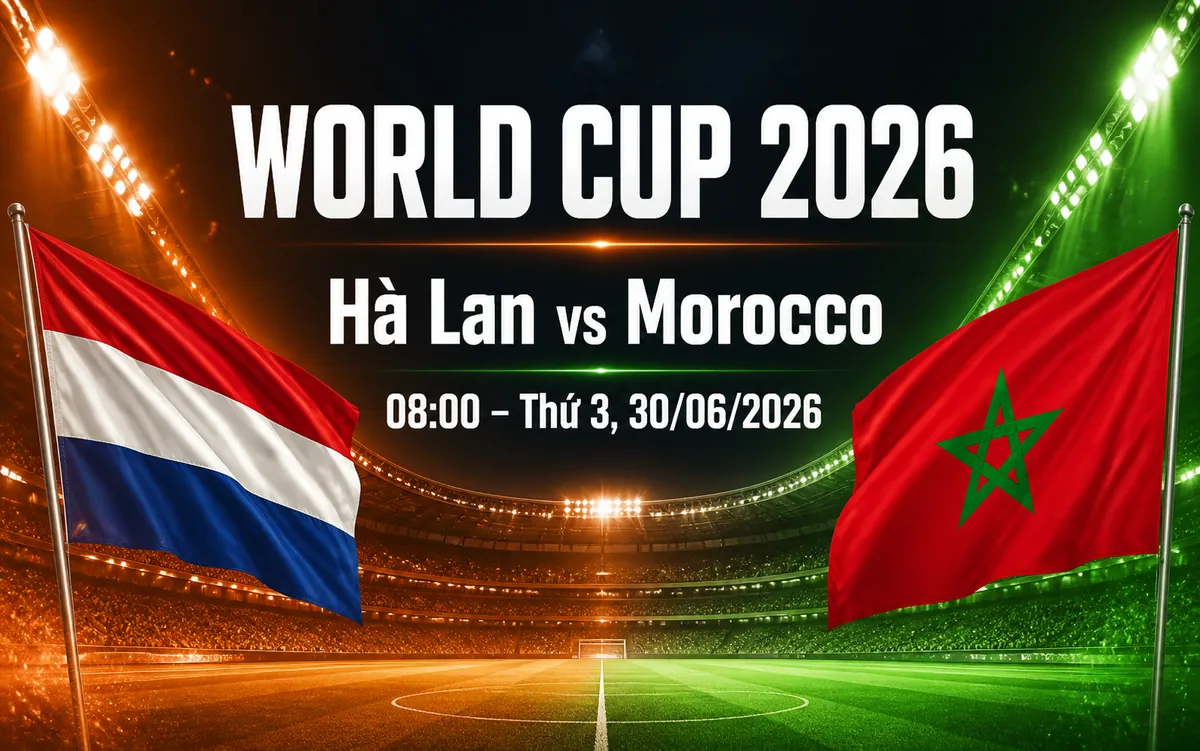 Nhận định WORLD CUP 2026 Hà Lan vs Morocco, 08h00 ngày 30/6