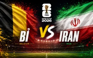 Nhận định WORLD CUP 2026 Bỉ vs Iran, 02h00 ngày 22/6