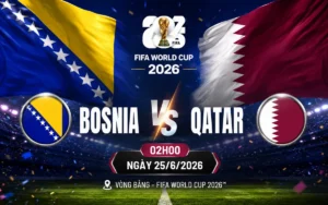 Nhận định WORLD CUP 2026 Bosnia vs Qatar, 02h00 ngày 25/6