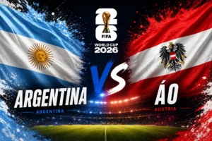 Nhận định WORLD CUP 2026 Argentina vs Áo, 00h00 ngày 23/6