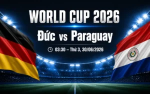 Nhận định WORLD CUP 2026 Đức vs Paraguay, 03h30 ngày 30/6