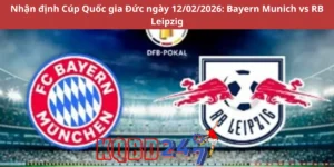 Nhận định Cúp Quốc gia Đức ngày 12/02/2026: Bayern Munich vs RB Leipzig